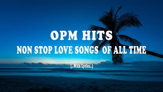 OPM HITS 2024 [ Lyrics ] NON STOP LOVE SONGS  OF ALL TIME