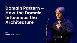 Domain Pattern – How the Domain Influences the Architecture - Carola Lilienthal - DDD Europe