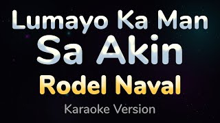 LUMAYO KA MAN SA AKIN - Rodel Naval (HQ KARAOKE VERSION with lyrics)