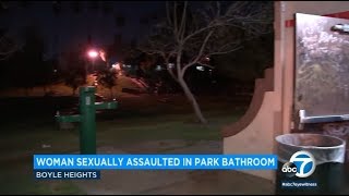 Woman sexually assaulted in Boyle Heights park bathroom | ABC7