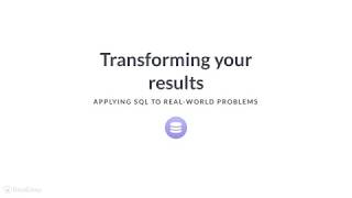 SQL Tutorial: Transforming your results