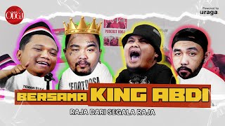 BERSAMA KING ABDII!!, RAJA DARI SEGALA RAJA | PODCAST ODGJ | EP4S3