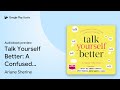 Talk Yourself Better: A Confused Person's Guide… by Ariane Sherine · Audiobook preview