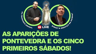 AS APARIÇÕES DE PONTEVEDRA E OS 5 PRIMEIROS SÁBADOS! - Dimas e Padre Francisco Amaral