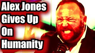 Alex Jones Gives Up On Humanity Supercut Edition