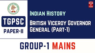 Paper2 | Indian History - British Viceroy Governor General (Part-1) | TGPSC Group1 Mains | T-SAT