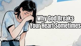 Why God Breaks Your Heart Sometimes