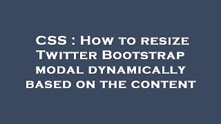 CSS : How to resize Twitter Bootstrap modal dynamically based on the content