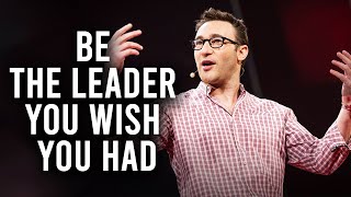 Be The Leader You Wish You Had - Best Motivational Speech Video (Simon Sinek Motivation)