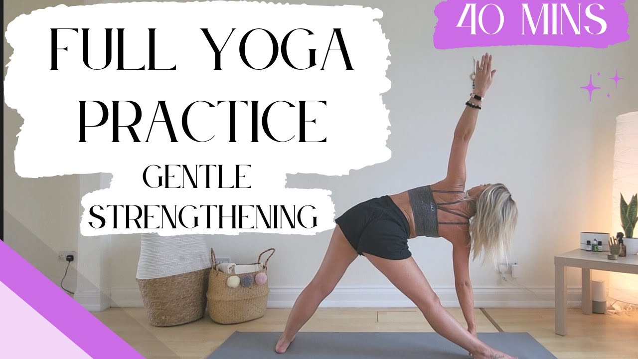 40 Minute Full Body Yoga Practice Gentle Strengthening Flow Stretch