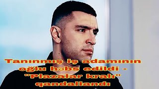 Tanınmış iş adamının oğlu həbs edildi - \