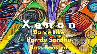 Harrdy Sandhu - Dance Like Bass Boosted | B Praak | Jaani | Latest Hindi Song | Xenon Bass Boosted |