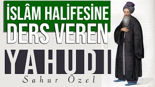 #3 Sahur Özel - HALİFE HARUN REŞİD'E DERS VEREN YAHUDİ - Süleyman Tahir