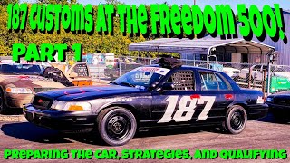 187 Customs Trip To The Freedom 500: Part 1! Preparing The Car, Strategies, and Qualifying