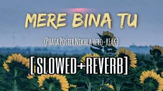 Mere Bina Tu Slowed+Reverb | Phata Poster Nikhla Hero | Rahat Fateh Ali Khan | Lofi | Lowpitch