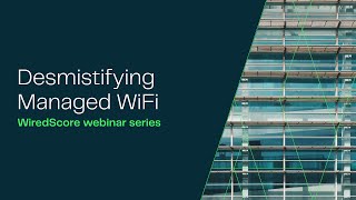 WiredScore Webinar Series - Demystifying Managed WiFi