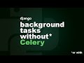 Django background tasks without Celery... a new package.