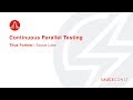 CONTINUOUS PARALLEL TESTING - Titus Fortner – Solutions Architect, Sauce Labs