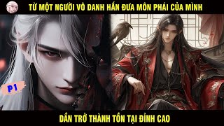 TỪ MỘT NGƯỜI VÔ DANH HẮN ĐƯA MÔN PHÁI CỦA MÌNH TRỞ THÀNH TỒN TẠI ĐỈNH CAO PHẦN 01