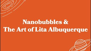 Mixed Feelings: Nanobubbles & The Art of Lita Albuquerque