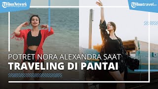 Potret Nora Alexandra saat Traveling ke Pantai di Bali hingga Kupang, Disebut Secantik Bidadari