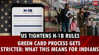 US tightens H-1B rules: Green Card process gets stricter, crackdown on low-wage hiring intensifies