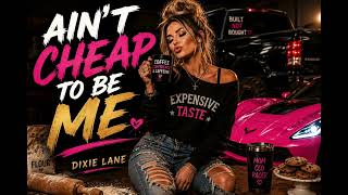 Ain’t Cheap To Be Me 🔥 | Female Country Trap Anthem | Dixie Lane