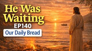 Jesus Was Already Waiting on the Shore | John 21 | EP140