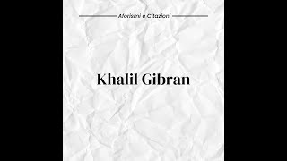 40 aforismi di Khalil Gibran: ispirazione dalla Poesia e dalla Filosofia