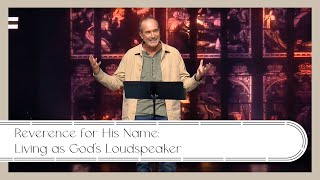 Reverence for His Name: Living as God’s Loudspeaker | Scott Stevens