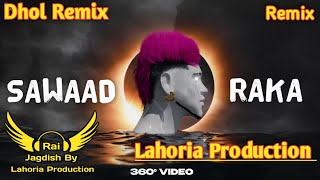 Sawaad (Dhol Remix) Raka Ft. Rai Jagdish By Lahoria Production New Punjabi Song Dhol Remix 2023 Mix