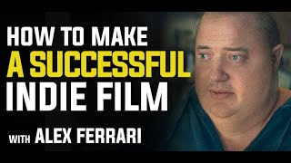 How to Make a Successful Indie Film with Alex Ferrari