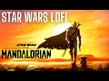 The Mandalorian Theme - Lofi HipHop Mix | Star Wars Lofi