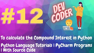 #12 | To calculate the Compound Interest in Python | Python Programming Tutorials | With Source Code