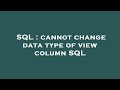 SQL : cannot change data type of view column SQL