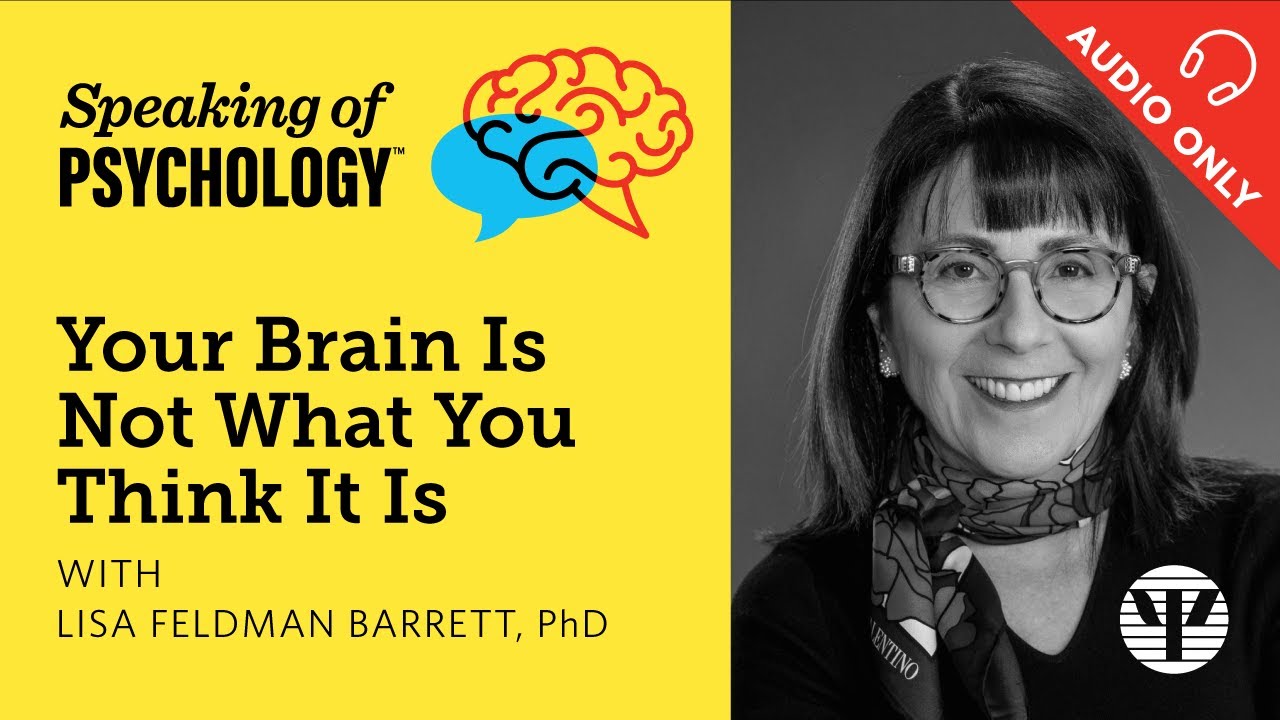 Your Brain Is Not What You Think It Is, With Lisa Feldman Barrett, PhD ...