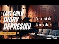 Diary depresi ku ~akustik karoke LAST CHILD AKUSTIK COVER