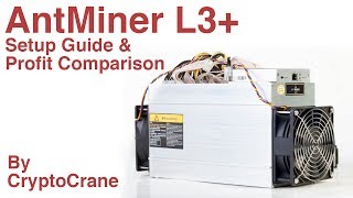 AntMiner L3+ Setup Guide and Profit Comparison by CryptoCrane