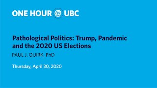 Pathological Politics: Trump, Pandemic and the 2020 US Elections | One Hour @ UBC