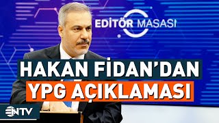 Son Dakika: YPG Suriye'den Nasıl Çıkarılacak? Hakan Fidan Açıkladı | NTV