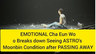 EMOTIONAL Cha Eun Woo Breaks down Seeing ASTRO's Moonbin Condition after PASSING AWAY
