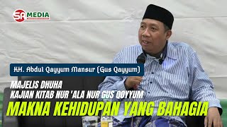 Majelis Dhuha - Kajian Kitab Nur 'ala Nur Gus Qoyyum - Makna Kehidupan yang Bahagia