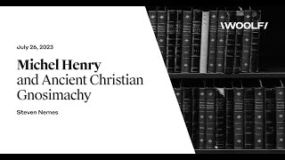 Woolf Public Seminar | Michel Henry and Ancient Christian Gnosimachy | JUL 26, 2023