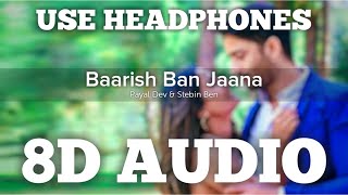 Baarish Ban Jaana (8D AUDIO) | Payal Dev, Stebin Ben | Hina Khan, Shaheer Sheikh | HQ