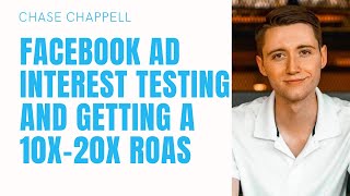 Facebook Ad Interest Testing, How to get a 10x-20x ROAS, & how to find #1 performing ad creative.