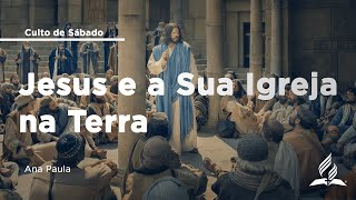 Jesus e a Sua Igreja na Terra | Ana Paula | 22/02 | Culto de Sábado | IASD Bruxelas