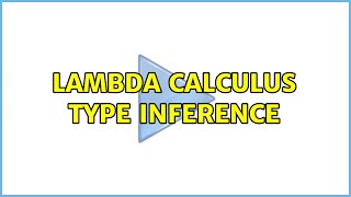 Lambda Calculus Type Inference (2 Solutions!!)