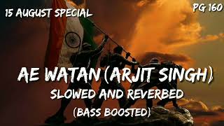 Ae Watan - Arijit Singh Song | Slowed And Reverb Lofi | Independence day special