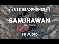 Samjhawan (8D AUDIO) Arijit Singh | Shreya Ghoshal | 8dmusix