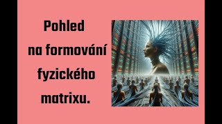 Pohled na formování fyzického matrixu. Mari Swa